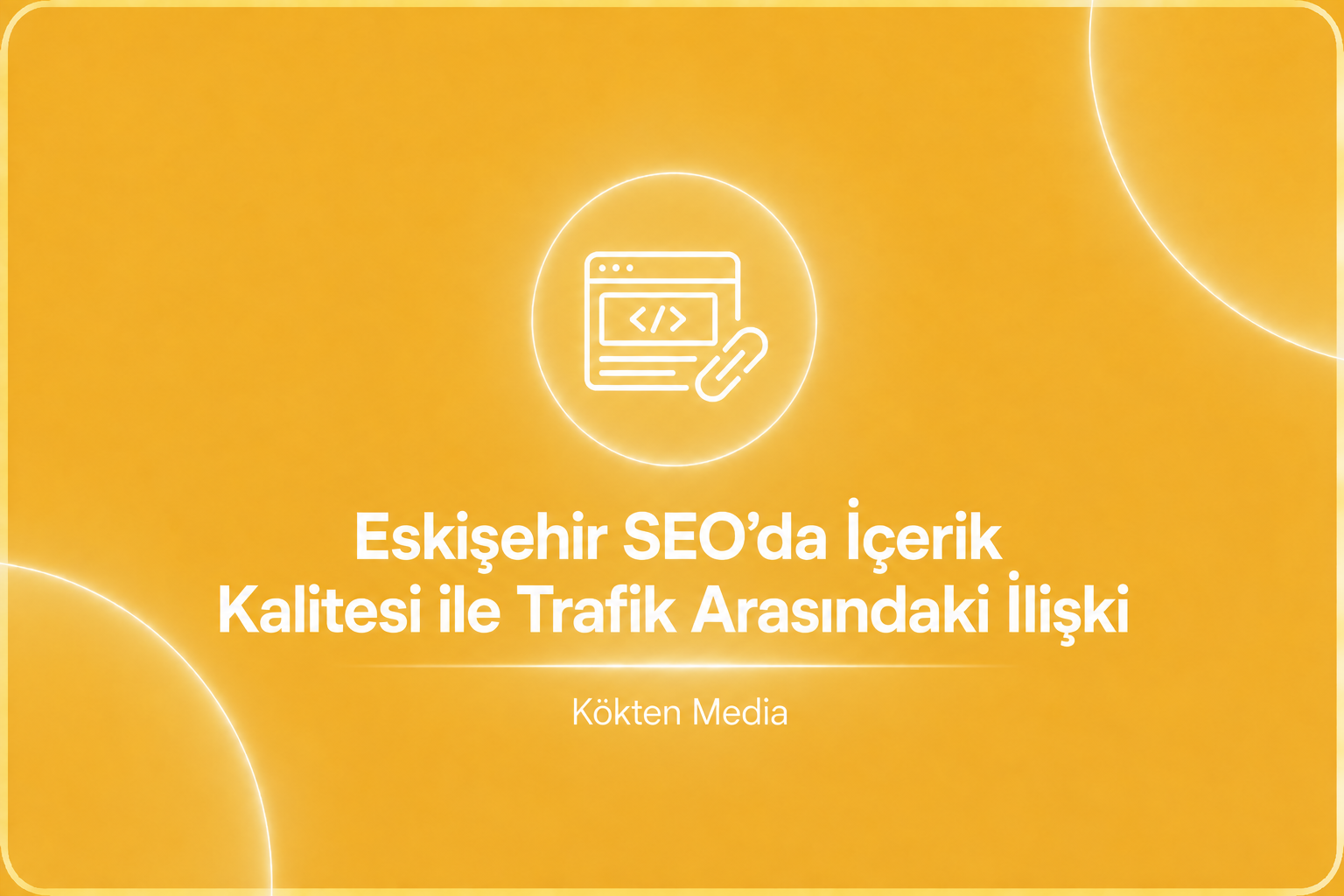 Eskişehir SEO’da İçerik Kalitesi ile Trafik Arasındaki İlişki